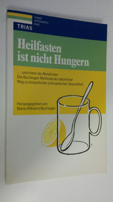 Maria Wilhelmi-Buchinger : Heilfasten Ist Nicht Hungern :...