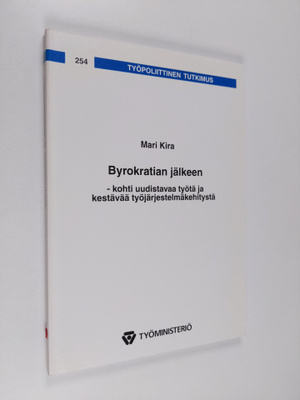 Mari Kira : Byrokratian jälkeen : kohti uudistavaa työtä ...
