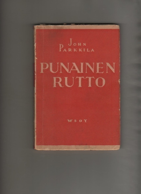 Parkkila, John: Punainen rutto, WSOY 1934, nid., K3