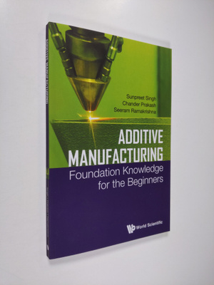 Sunpreet Singh ym. : Additive Manufacturing - Foundation ...