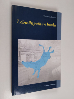 Tommi Aulasmaa : Lehmänpotkun koulu - ja muista tarinoita...