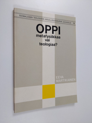 Eeva Martikainen : Oppi, metafysiikkaa vai teologiaa? - L...
