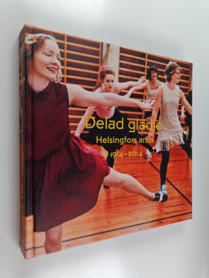 Delad glädje : Helsingfors arbis 1914-2014