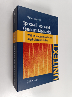 Valter Moretti : Spectral theory and quantum mechanics : ...