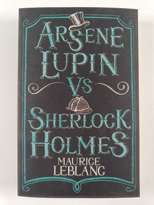 Maurice Leblanc : Arsene Lupin vs Sherlock Holmes