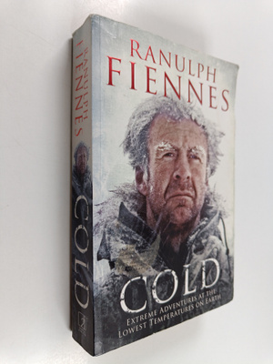Ranulph Fiennes : Cold : Extreme Adventures at the Lowest...