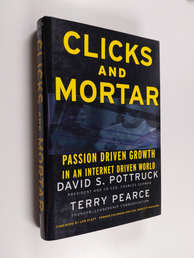 David S. Pottruck : Clicks and mortar : passion-driven gr...
