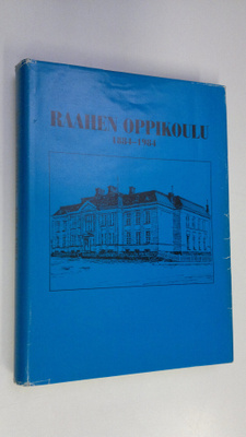 Pentti (toim.) Pirhonen : Raahen oppikoulu 1884-1984 : hi...