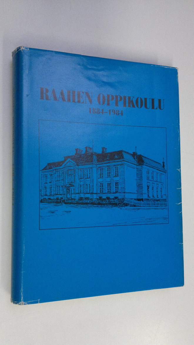 Pentti (toim.) Pirhonen : Raahen oppikoulu 1884-1984 : hi...