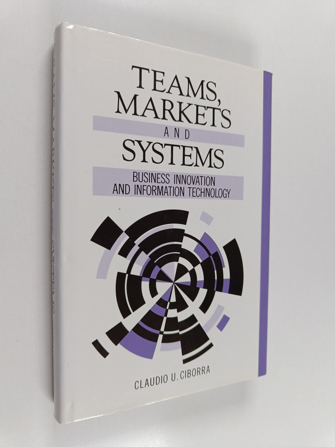 Claudio U. Ciborra : Teams, markets and systems : busines...