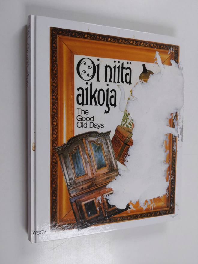 Lauri Jäntti : Oi niitä aikoja : vanhat esineet ja valoku...