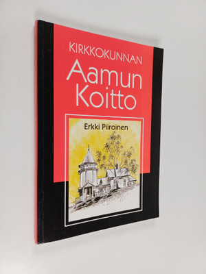 Erkki Piiroinen : Kirkkokunnan Aamun Koitto : kirkon heng...
