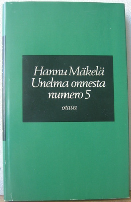 Hannu Mäkelä: Unelma onnesta numero 5, Otava 1985. 2p. 111 s