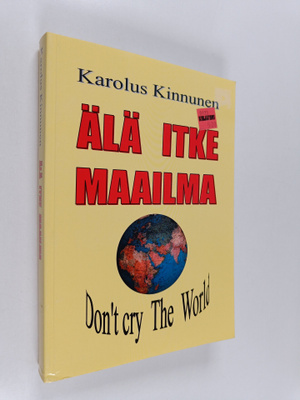 Karolus Kinnunen : Älä itke maailma : romaani
