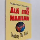 Karolus Kinnunen : Älä itke maailma : romaani - pikkukuva 1