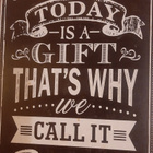 Today is a Gift Present tsemppikyltti mietelause - pikkukuva 2