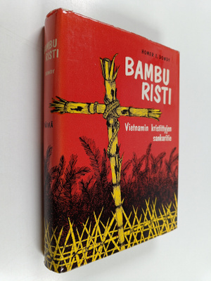 Homer E. Dowdy : Bambu risti : Vietnamin kristittyjen san...