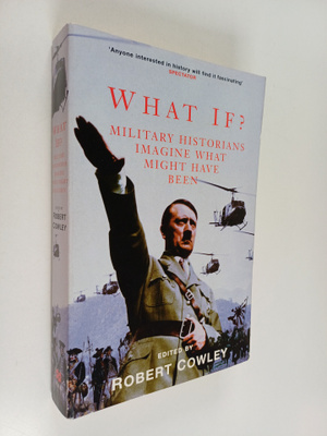 Robert (ed.) Cowley : What If? : military historians imag...