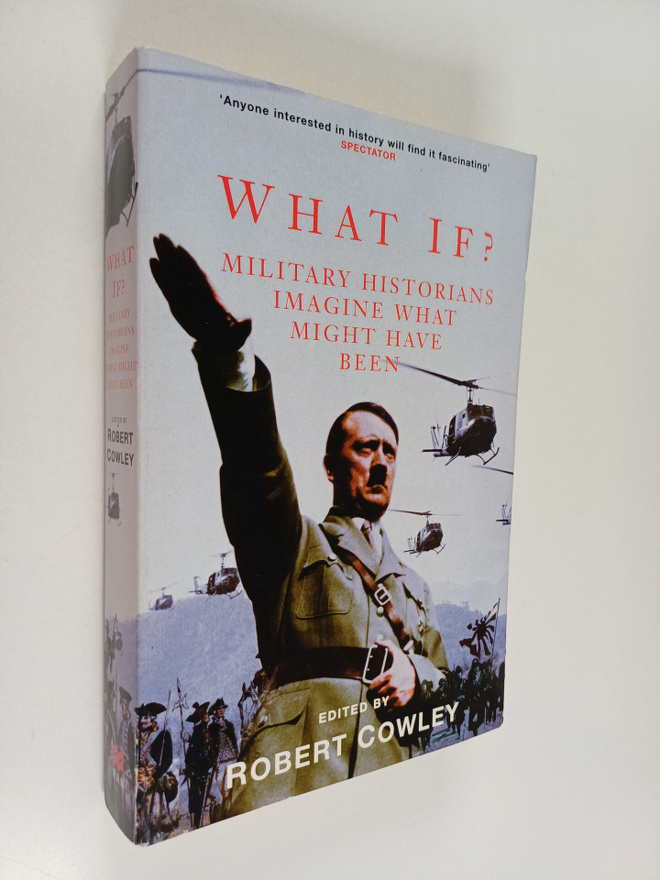 Robert (ed.) Cowley : What If? : military historians imag...