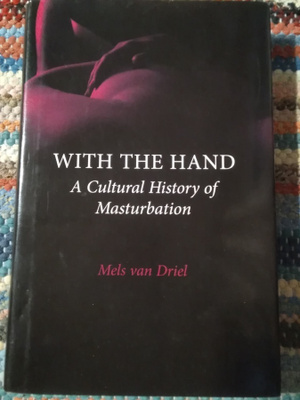 van Driel: With the Hand -Cultural History of Masturbation-