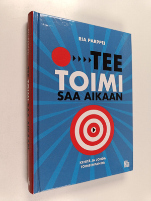Ria Parppei : Tee, toimi, saa aikaan! : kehitä ja johda t...
