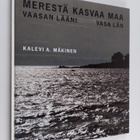 Kalevi A. Mäkinen : Merestä kasvaa maa : Vaasan lääni = V... - pikkukuva 1