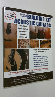 Bill Cory : Complete Guide to Building Kit Acoustic Guitars