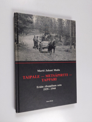 Martti Juhani Muilu : Taipale - Metsäpirtti - Tappari : e...