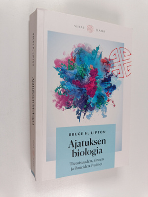 Bruce H. Lipton : Ajatuksen biologia : tietoisuuden, aine...