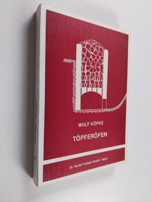 Wulf Köpke : Töpferöfen - die Brennanlagen der traditione...