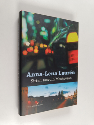 Anna-Lena Lauren : Sitten saavuin Moskovaan