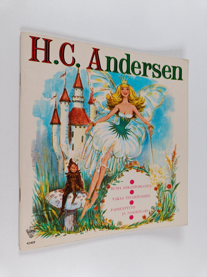 H. C. Andersen : Ruma ankanpoikanen ; Vakaa tinasotamies ...
