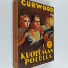 James Oliver Curwood : Kuoleman polulla : seikkailuromaan... - pikkukuva 1