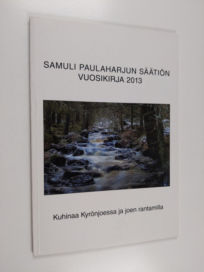 Samuli Paulaharjun säätiön vuosikirja 2013 : Kuhinaa Kyrö...