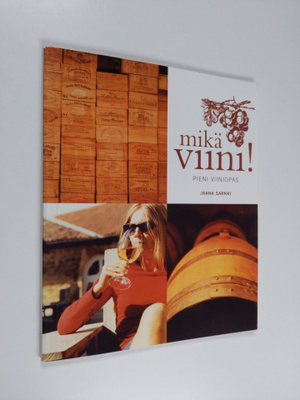 Jaana Sarkki : Mikä viini! : pieni viiniopas