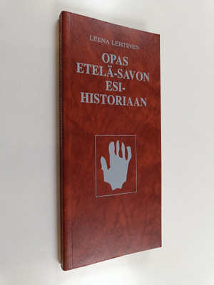 Leena Lehtinen : Opas Etelä-Savon esihistoriaan