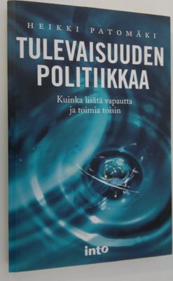 Heikki Patomäki : Tulevaisuuden politiikkaa