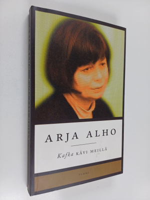 Arja Alho : Kafka kävi meillä (signeerattu)