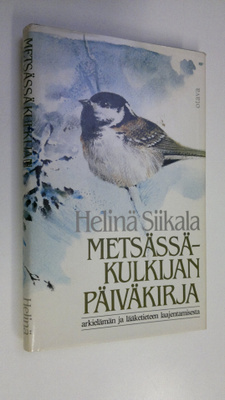 Helinä Siikala : Metsässäkulkijan päiväkirja : arkielämän...