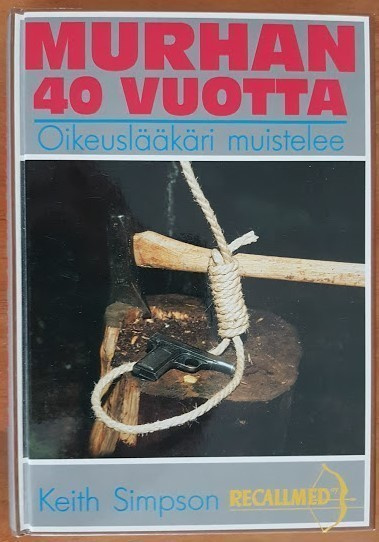 Keith Simpson: Murhan 40 vuotta - Oikeuslääkäri muistelee