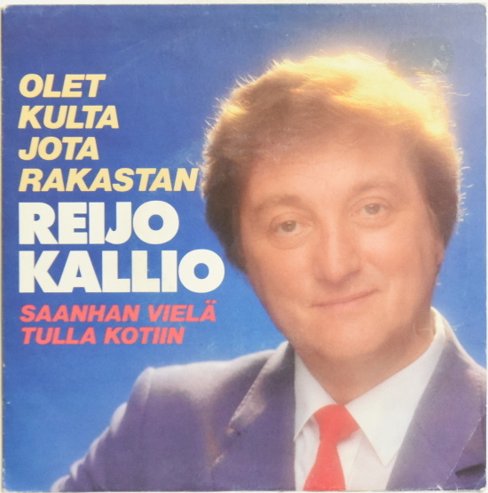 Single: Kallio, Reijo - Olet kulta jota rakastan / Saanhan..