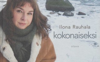 Ilona Rauhala: Kokonaiseksi