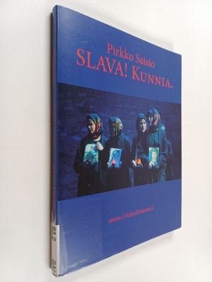 Pirkko Saisio : SLAVA! Kunnia. : Oligarkkien ooppeja