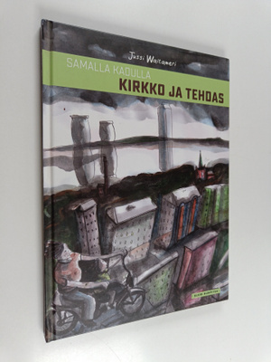 Jussi Waltameri : Samalla kadulla kirkko ja tehdas