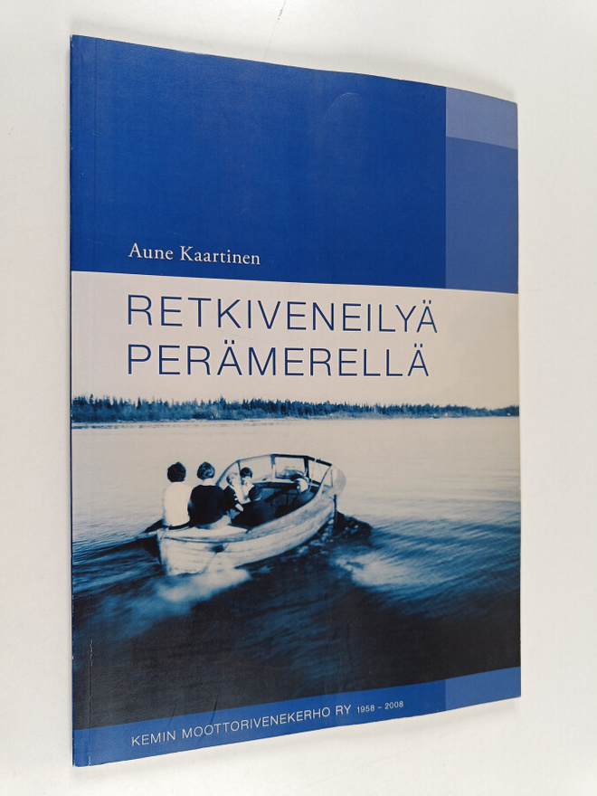Aune Kaartinen : Retkiveneilyä Perämerellä : Kemin mootto...