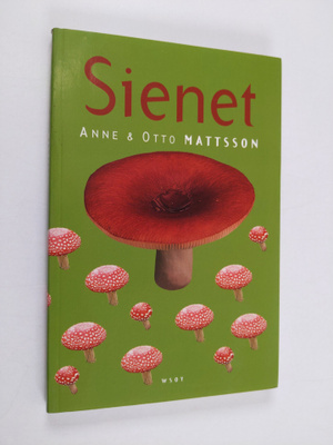 Anne Mattsson ym. : Sienet (tekijän omiste, signeerattu)