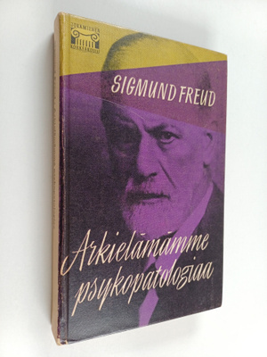 Sigmund Freud : Arkielämämme psykopatologiaa