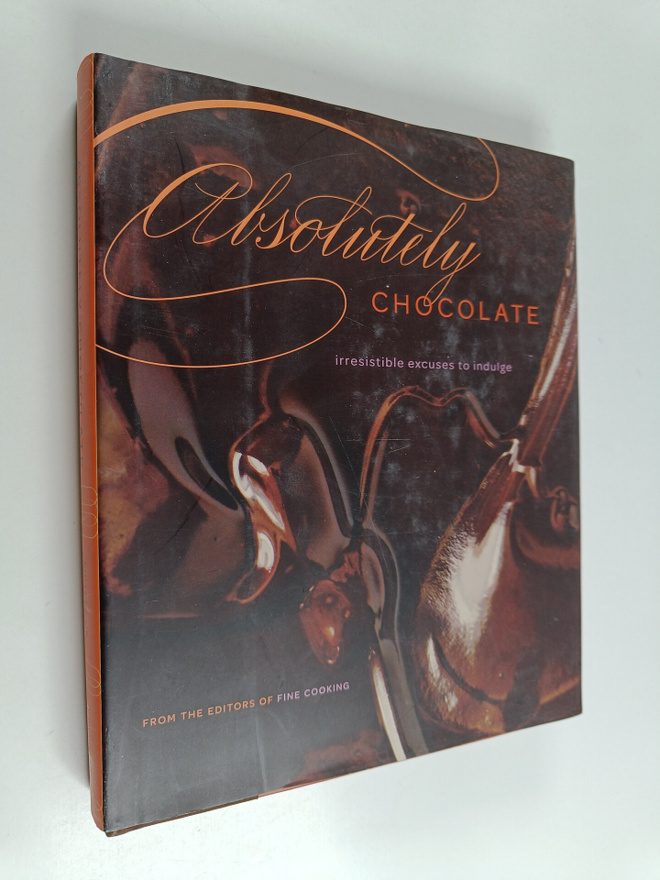 Editors of Fine Cooking : Absolutely Chocolate - Irresist...