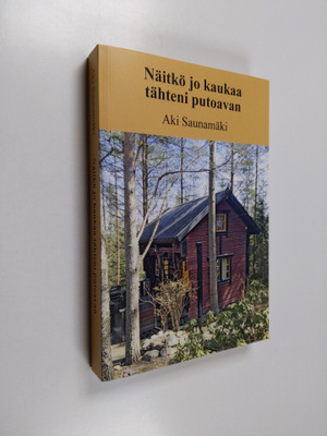 Aki Saunamäki : Näitkö jo kaukaa tähteni putoavan