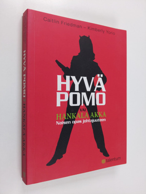 Caitlin Friedman ym. : Hyvä pomo vai hankala akka : naise...